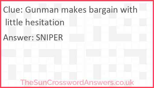Gunman makes bargain with little hesitation crossword clue
