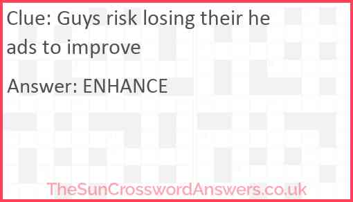 Guys risk losing their heads to improve Answer