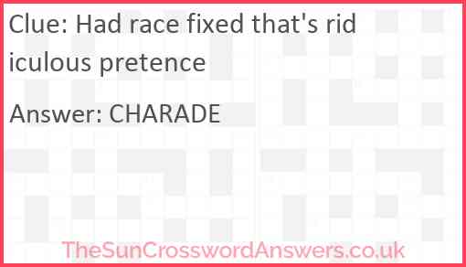 Had race fixed that's ridiculous pretence Answer