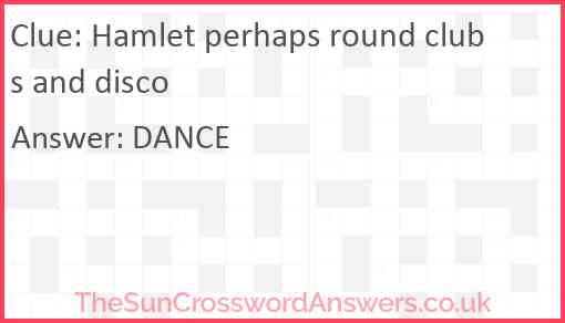 Hamlet perhaps round clubs and disco Answer
