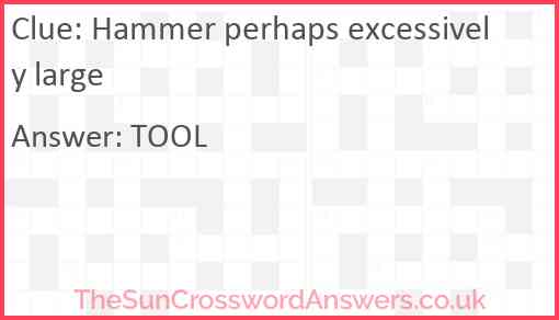 Hammer perhaps excessively large Answer