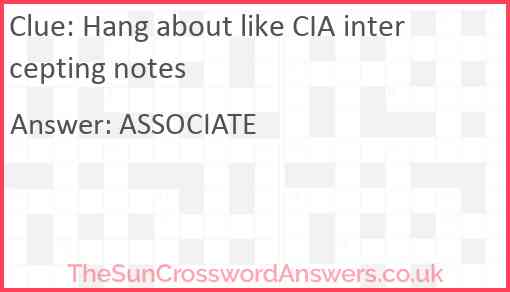 Hang about like CIA intercepting notes Answer