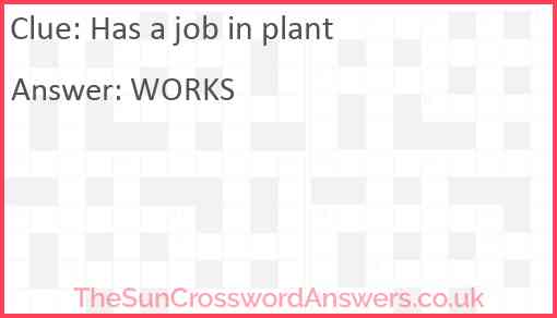 Has a job in plant Answer