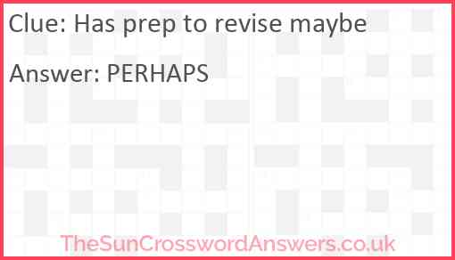 Has prep to revise maybe Answer