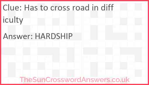Has to cross road in difficulty Answer