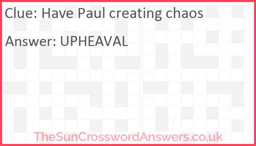 Have Paul creating chaos Answer