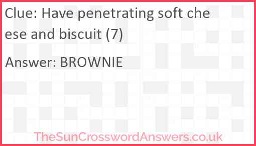 Have penetrating soft cheese and biscuit (7) Answer