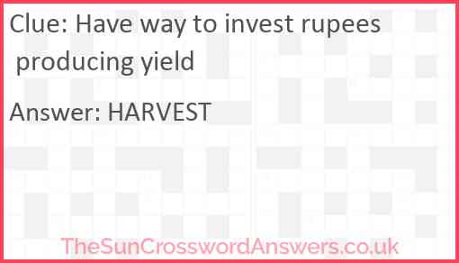 Have way to invest rupees producing yield Answer