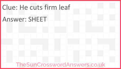 He cuts firm leaf Answer