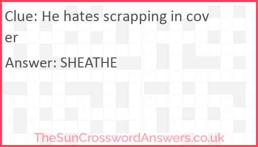 He hates scrapping in cover Answer