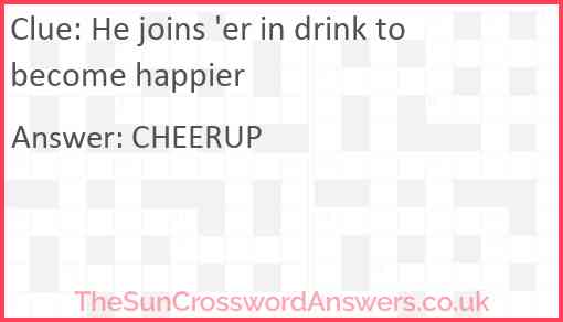 He joins 'er in drink to become happier Answer