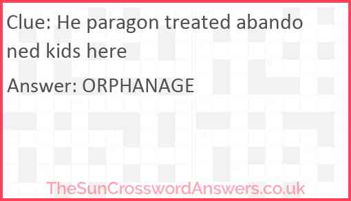 He paragon treated abandoned kids here Answer