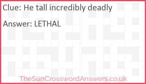 He tall incredibly deadly Answer