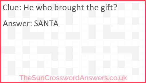 He who brought the gift? Answer