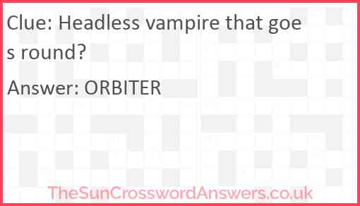 Headless vampire that goes round? Answer