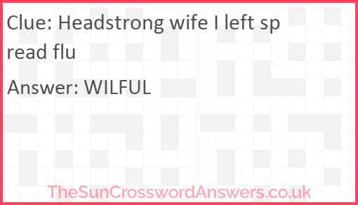Headstrong wife I left spread flu Answer
