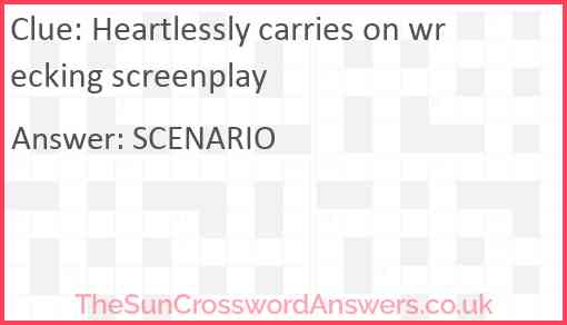 Heartlessly carries on wrecking screenplay Answer