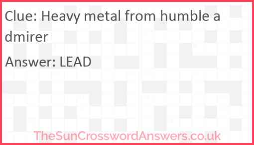 Heavy metal from humble admirer Answer