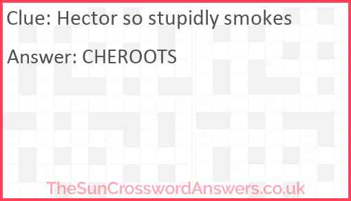 Hector so stupidly smokes crossword clue TheSunCrosswordAnswers co uk