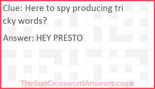 Here to spy producing tricky words? Answer