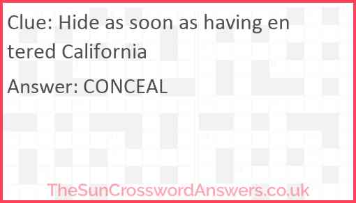 Hide as soon as having entered California Answer