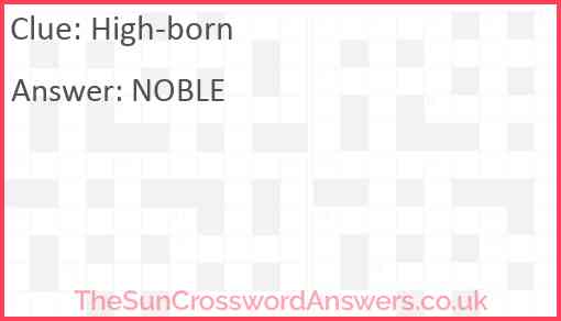 High born crossword clue TheSunCrosswordAnswers co uk