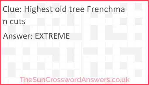 Highest old tree Frenchman cuts Answer