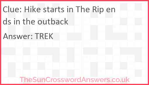 Hike starts in The Rip ends in the outback Answer