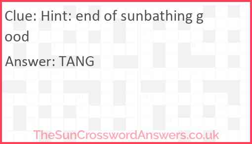 Hint: end of sunbathing good Answer