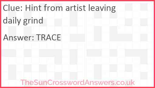 Hint from artist leaving daily grind Answer