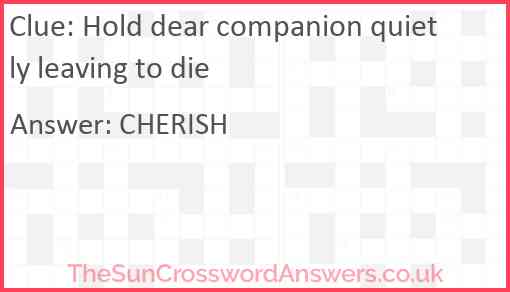 Hold dear companion quietly leaving to die Answer