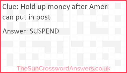 Hold up money after American put in post Answer