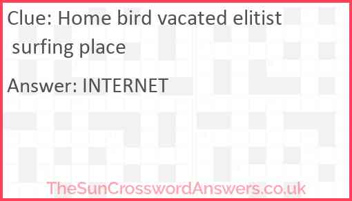 Home bird vacated elitist surfing place Answer