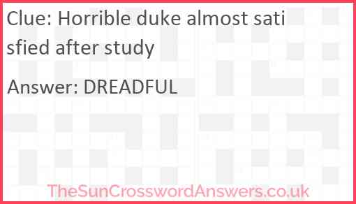 Horrible duke almost satisfied after study Answer
