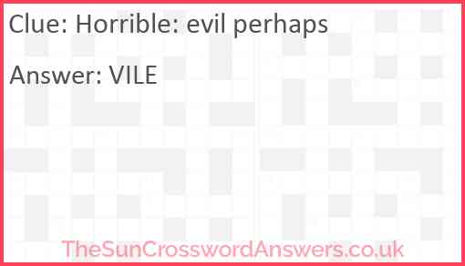 Horrible: evil perhaps Answer