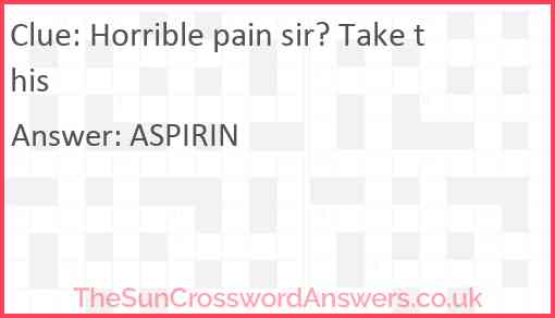 Horrible pain sir? Take this Answer