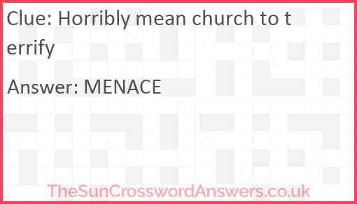 Horribly mean church to terrify Answer