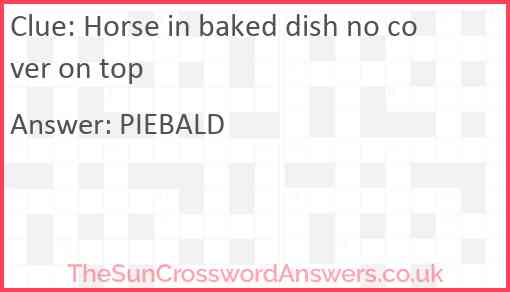 Horse in baked dish no cover on top Answer