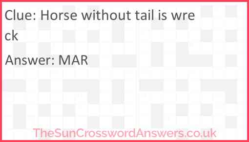 Horse without tail is wreck Answer