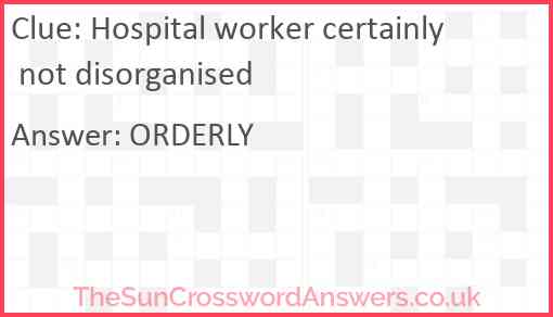 Hospital worker certainly not disorganised Answer