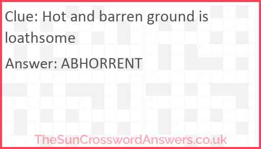 Hot and barren ground is loathsome Answer