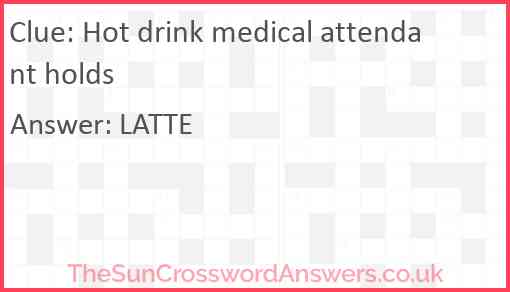 Hot drink medical attendant holds Answer