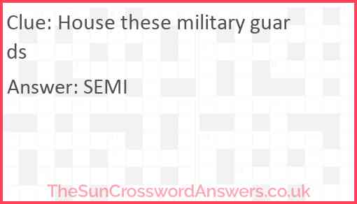 House these military guards Answer