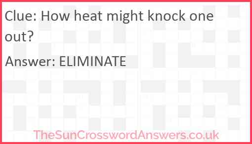 How heat might knock one out? Answer