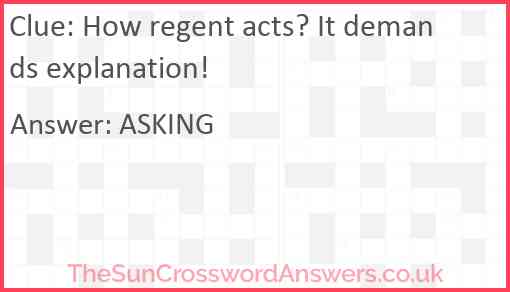 How regent acts? It demands explanation! Answer