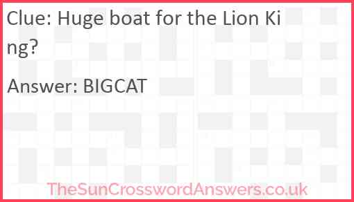 Huge boat for the Lion King? Answer