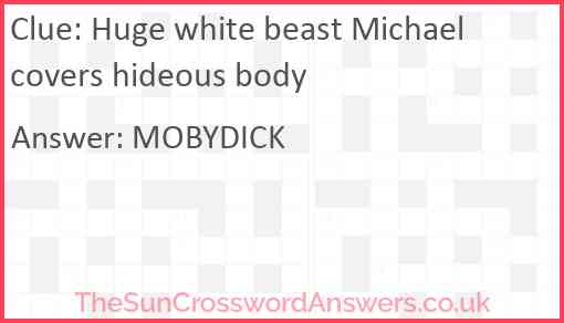 Huge white beast Michael covers hideous body Answer