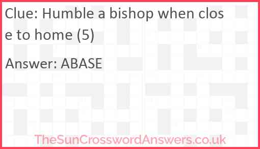 Humble a bishop when close to home (5) Answer