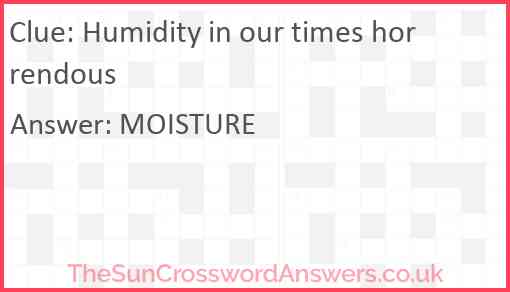 Humidity in our times horrendous Answer