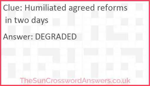 Humiliated agreed reforms in two days Answer